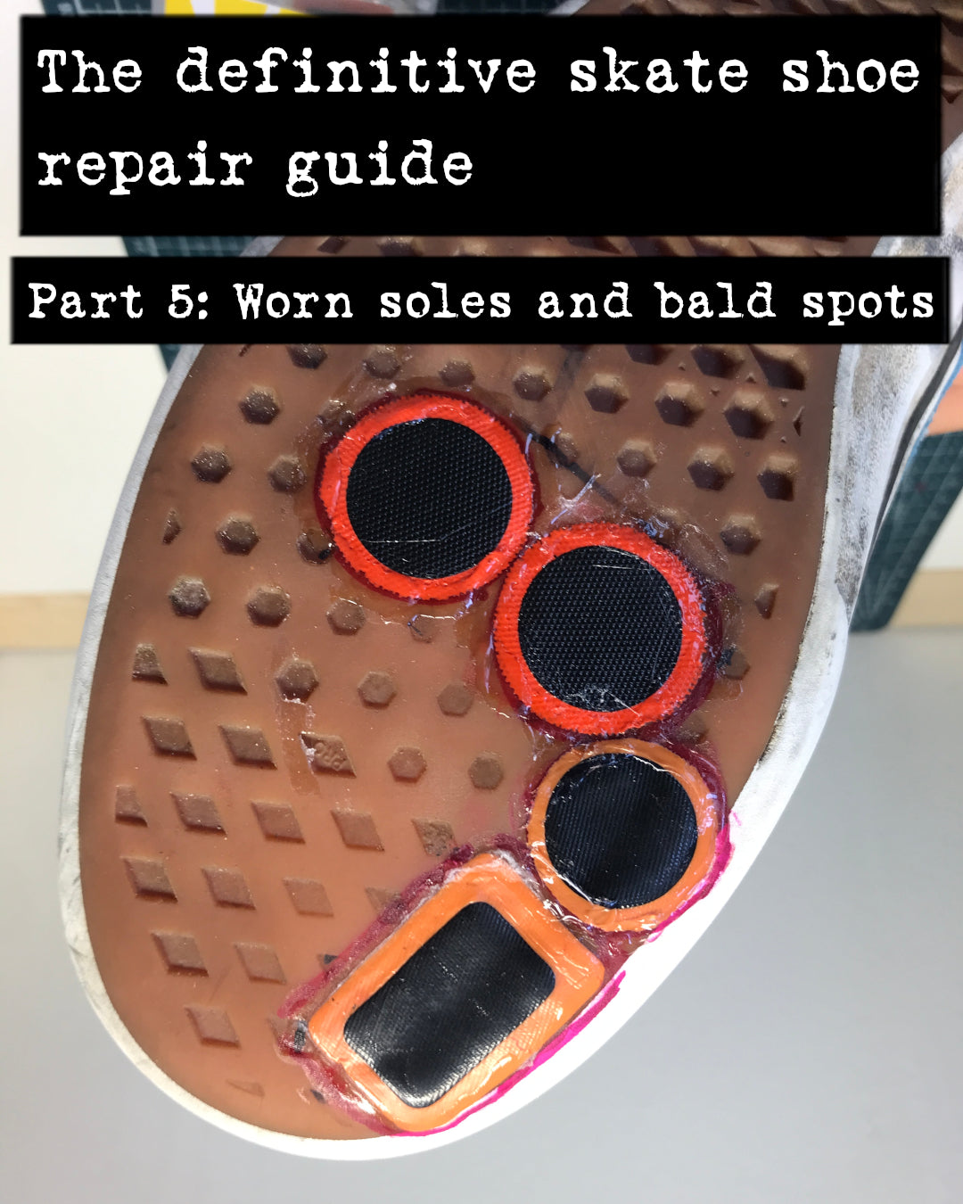 The definitive guide to skate shoe repair Part 5: Worn soles and bald spots